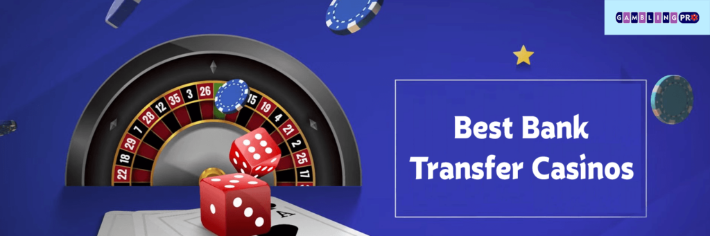 Best Bank Transfer Casinos on gamblingpro.pro