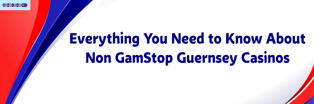 Everything You Need to Know About Non GamStop Guernsey Casinos (GMPR)