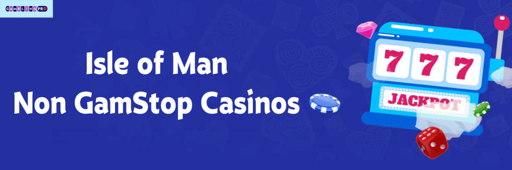 Isle of Man Non GamStop Casinos