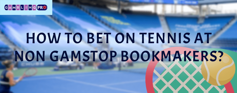 How to Bet on Tennis at Non GamStop Bookmakers?