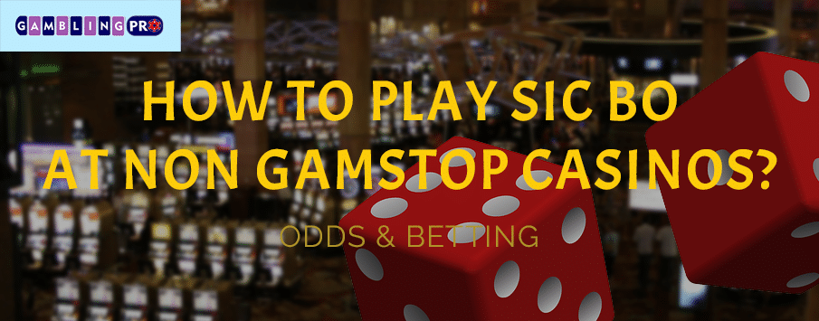 How to Play Sic Bo at Non GamStop Casinos?