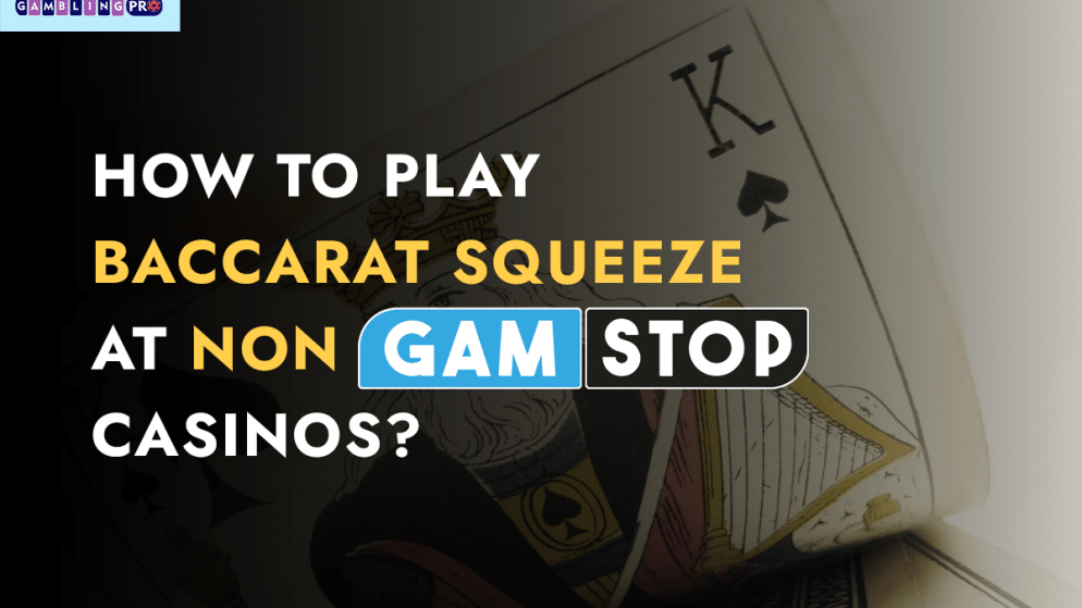 How to Play Baccarat Squeeze at Non GamStop Casinos?