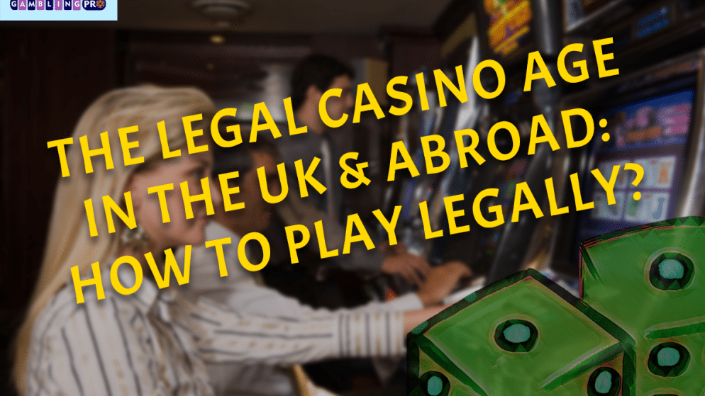 The Legal Casino Age in the UK & Abroad: How to Play Legally?
