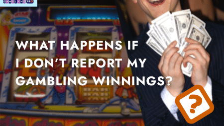 What Happens If I Don’t Report My Gambling Winnings?
