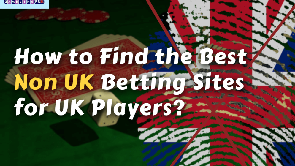 How to Find the Best Non UK Betting Sites for UK Players?
