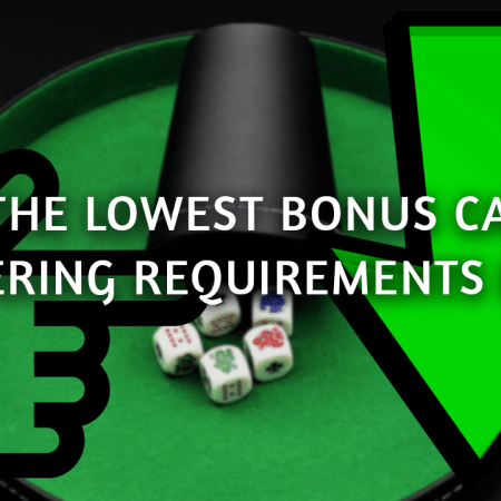 Get the Lowest Bonus Casino Wagering Requirements Now!