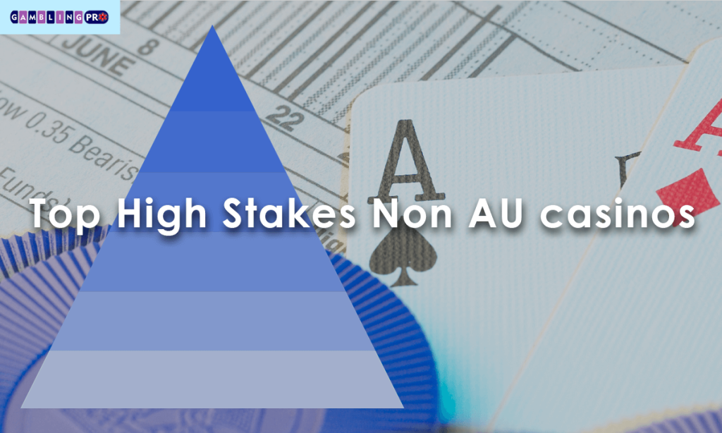 Top High Stakes Non AU casinos