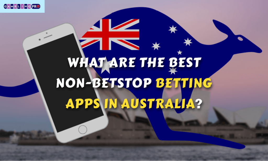 What Are the Best Non-BetStop Betting Apps in Australia