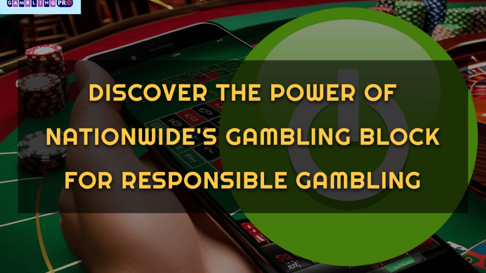 Discover the Power of Nationwide’s Gambling Block for Responsible Gambling