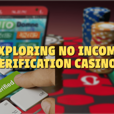 Exploring No Income Verification Casinos