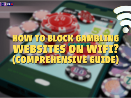How to Block Gambling Websites on WiFi? (Comprehensive Guide)