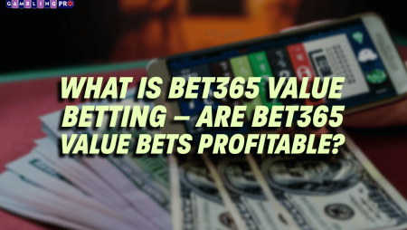 What Is Bet365 Value Betting – Are Bet365 Value Bets Profitable?